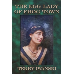 Terry Iwanski Unveils Family Saga in Rural Nebraska to Life in Historical Novel, “The Egg Lady of Frog Town”
